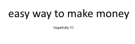 Easy way to make money
